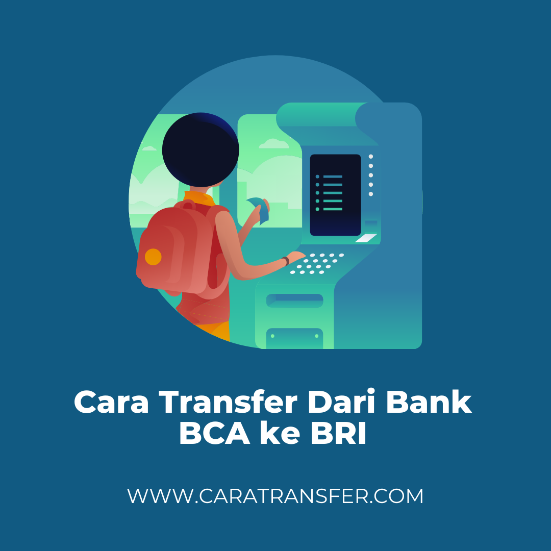 Cara Transfer Dari Bank BCA ke BRI