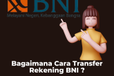 Bagaimana Cara Transfer Rekening BNI