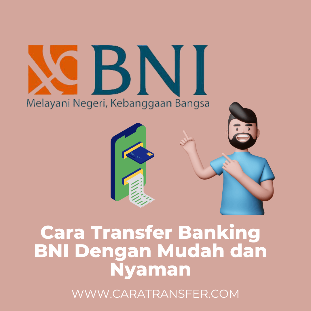 Cara Transfer Banking BNI Dengan Mudah dan Nyaman www.caratransfer.com