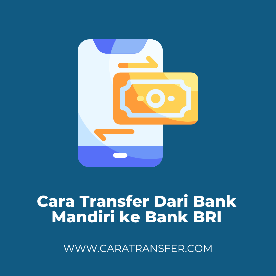 Cara Transfer Dari Bank Mandiri ke Bank BRI