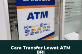 1 Cara Cepat Transfer Lewat ATM BRI Mudah