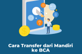 4 Cara Transfer dari Bank Mandiri ke Bank BCA Terbaru
