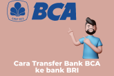 Cara Transfer Bank BCA ke bank BRI Terbaru 2022